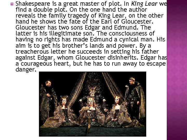  Shakespeare is a great master of plot. In King Lear we find a