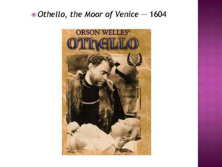  Othello, the Moor of Venice — 1604 