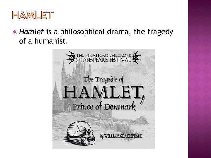  Hamlet is a philosophical drama, the tragedy of a humanist. 