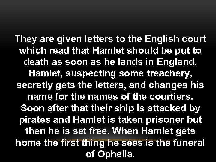 They are given letters to the English court which read that Hamlet should be