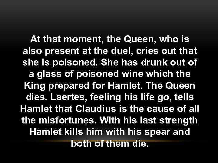 At that moment, the Queen, who is also present at the duel, cries out