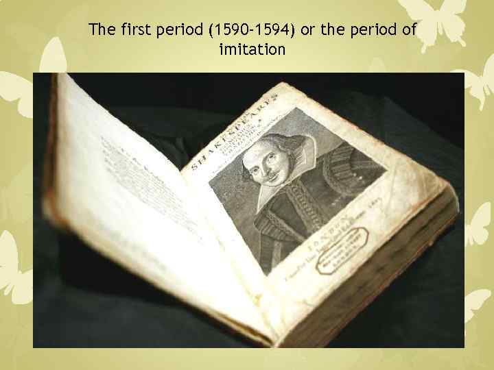 The first period (1590 -1594) or the period of imitation 