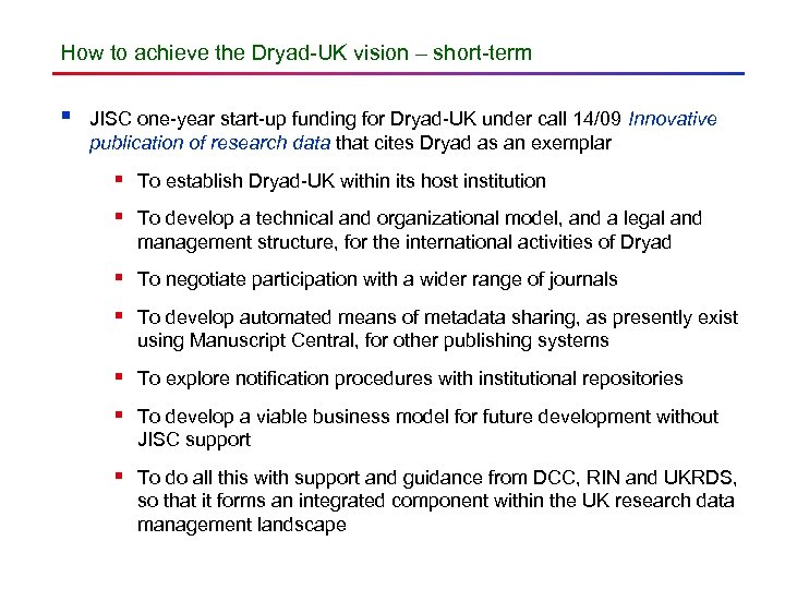 How to achieve the Dryad-UK vision – short-term § JISC one-year start-up funding for