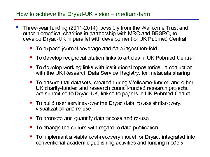 How to achieve the Dryad-UK vision – medium-term § Three-year funding (2011 -2014), possibly
