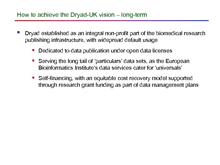 How to achieve the Dryad-UK vision – long-term § Dryad established as an integral