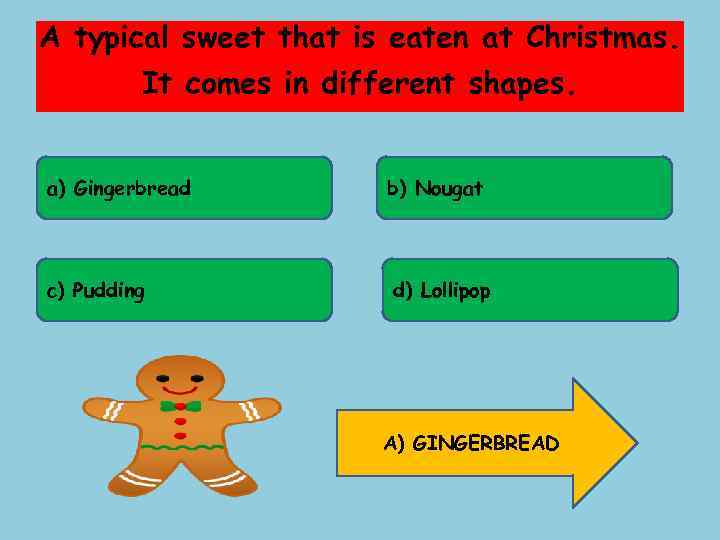 A typical sweet that is eaten at Christmas. It comes in different shapes. a)