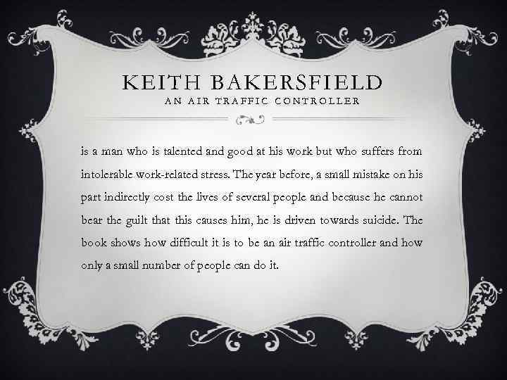 KEITH BAKERSFIELD AN AIR TRAFFIC CONTROLLER is a man who is talented and good