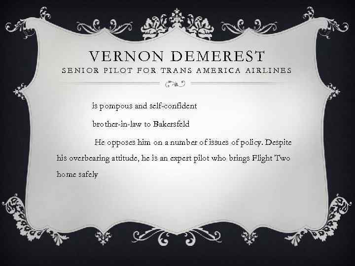 VERNON DEMEREST SENIOR PILOT FOR TRANS AMERICA AIRLINES is pompous and self-confident brother-in-law to