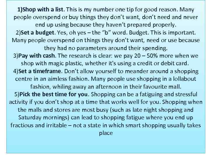 1)Shop with a list. This is my number one tip for good reason. Many