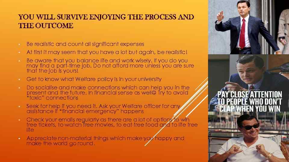 YOU WILL SURVIVE ENJOYING THE PROCESS AND THE OUTCOME • Be realistic and count