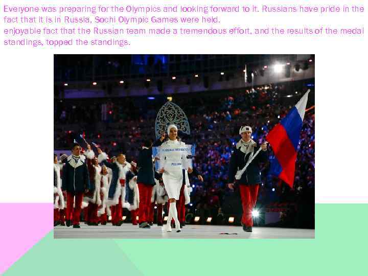 Everyone was preparing for the Olympics and looking forward to it. Russians have pride