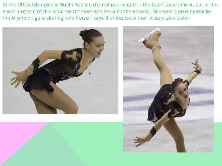 At the 2014 Olympics in Sochi Adeline did not participate in the team tournament,