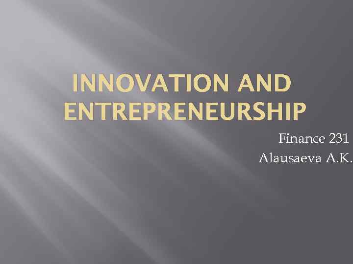 INNOVATION AND ENTREPRENEURSHIP Finance 231 Alausaeva A. K. 