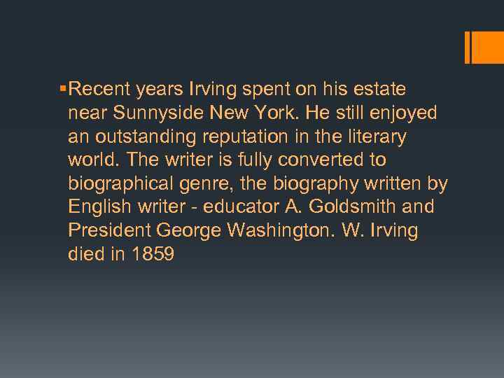 § Recent years Irving spent on his estate near Sunnyside New York. He still