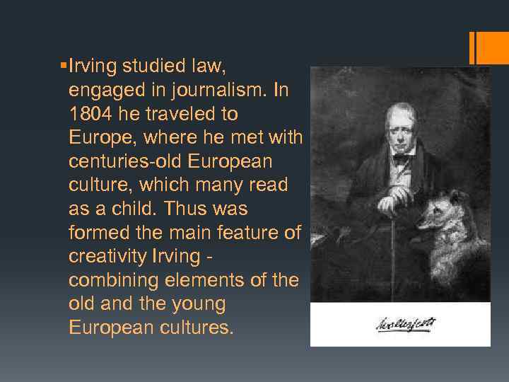 § Irving studied law, engaged in journalism. In 1804 he traveled to Europe, where