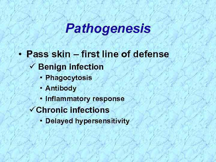 Pathogenesis • Pass skin – first line of defense Benign infection • Phagocytosis •