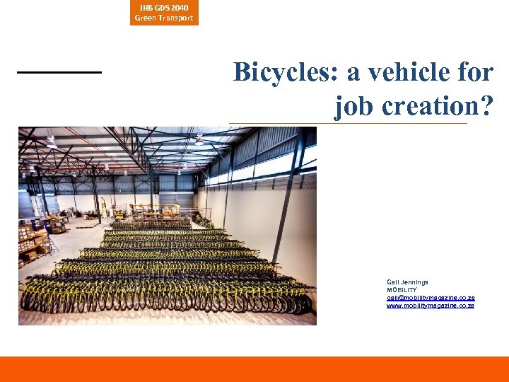 JHB GDS 2040 Green Transport Bicycles: a vehicle for job creation? Gail Jennings MOBILITY