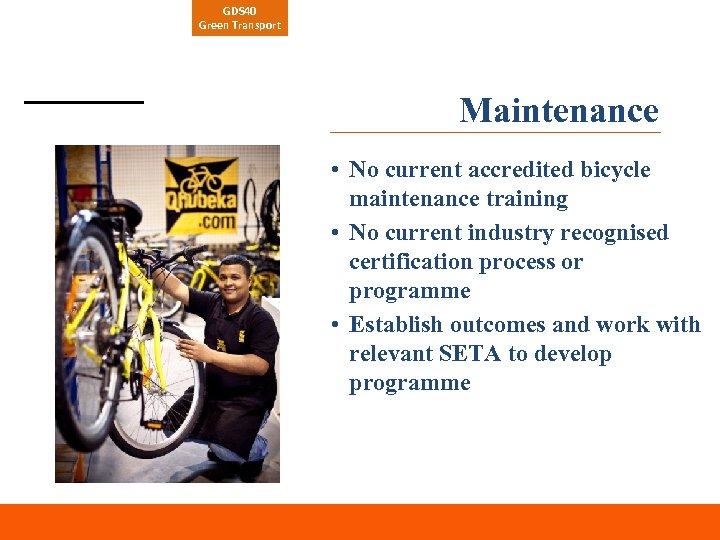 GDS 40 Green Transport Maintenance • No current accredited bicycle maintenance training • No