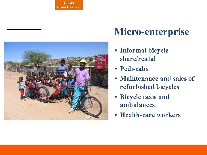 GDS 40 Green Transport Micro-enterprise • Informal bicycle share/rental • Pedi-cabs • Maintenance and