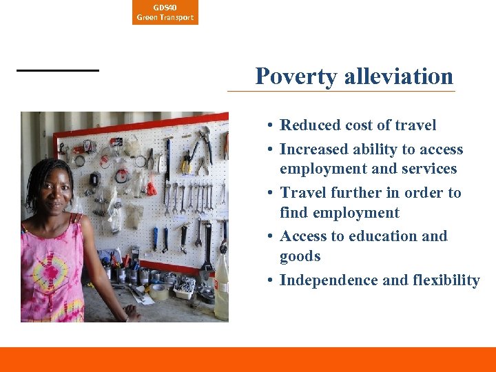 GDS 40 Green Transport Poverty alleviation • Reduced cost of travel • Increased ability