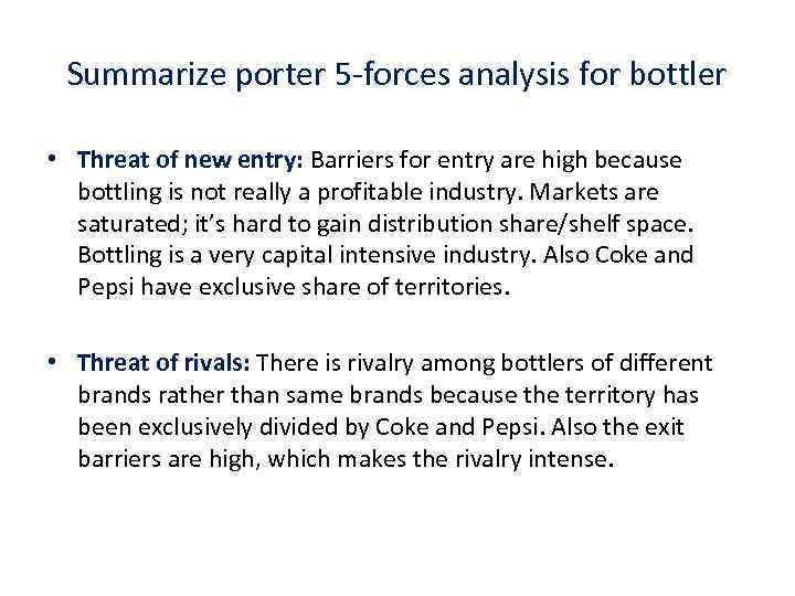 Summarize porter 5 -forces analysis for bottler • Threat of new entry: Barriers for