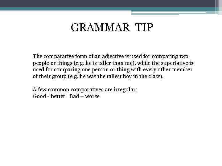 GRAMMAR TIP The comparative form of an adjective is used for comparing two people