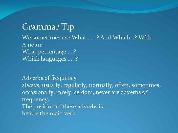 Grammar Tip We sometimes use What…… ? And Which…? With A noun: What percentage