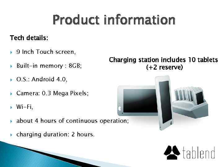 Product information Tech details: 9 Inch Touch screen, Charging station includes 10 tablets (+2