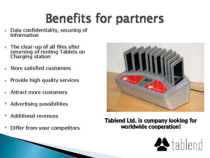 Benefits for partners Data confidentiality, securing of information The clear-up of all files after