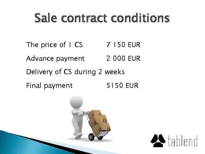 Sale contract conditions The price of 1 CS 7 150 EUR Advance payment 2