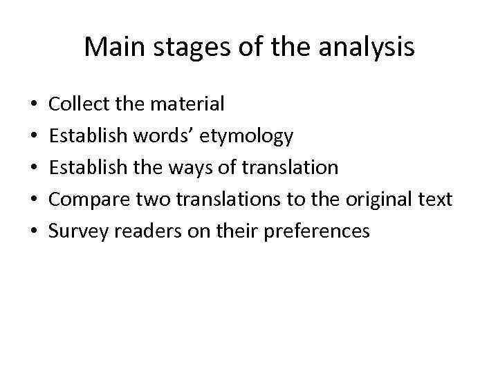 Main stages of the analysis • • • Collect the material Establish words’ etymology
