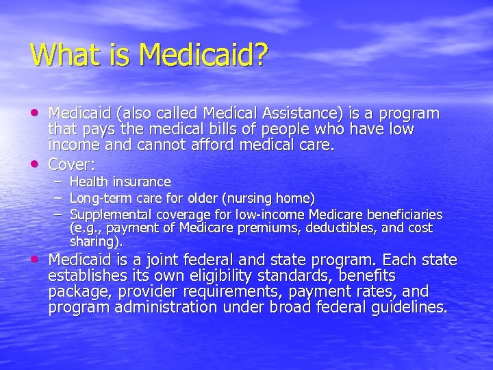 What is Medicaid? • Medicaid (also called Medical Assistance) is a program • that