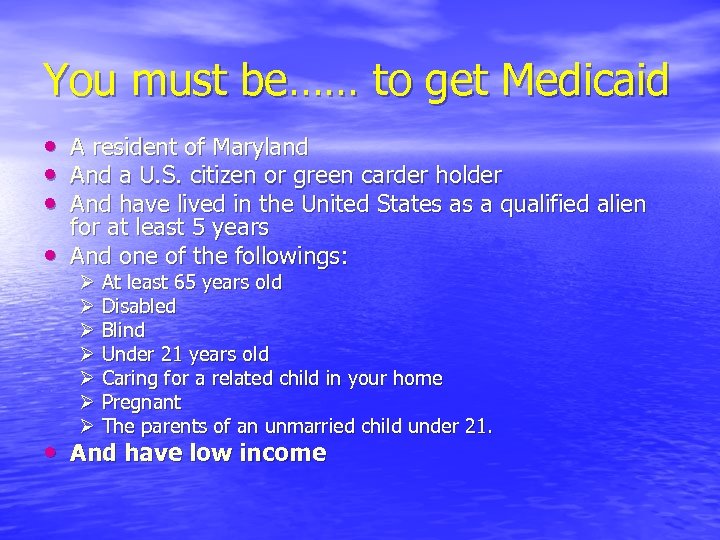 You must be…… to get Medicaid • • A resident of Maryland And a