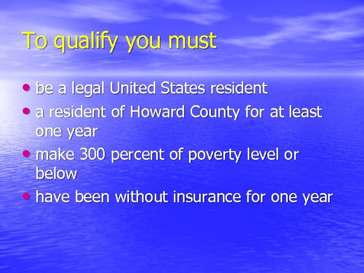 To qualify you must • be a legal United States resident • a resident