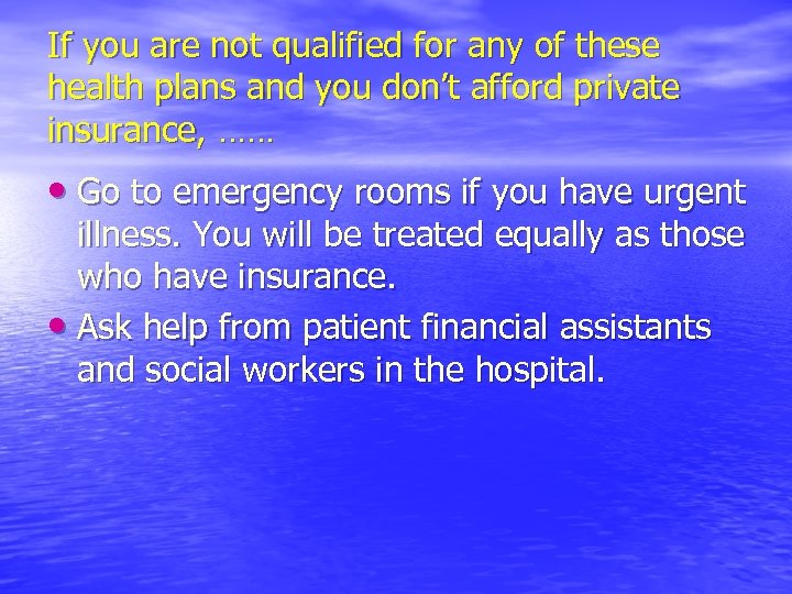 If you are not qualified for any of these health plans and you don’t
