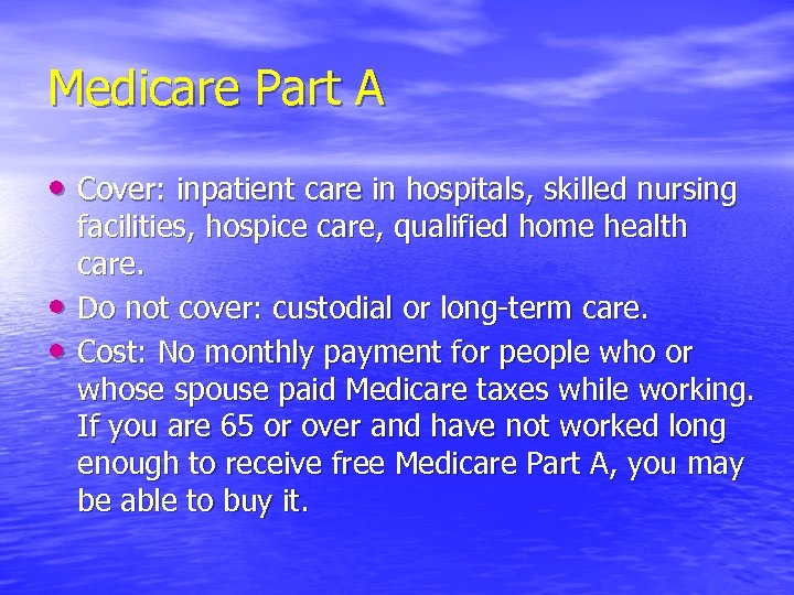 Medicare Part A • Cover: inpatient care in hospitals, skilled nursing • • facilities,