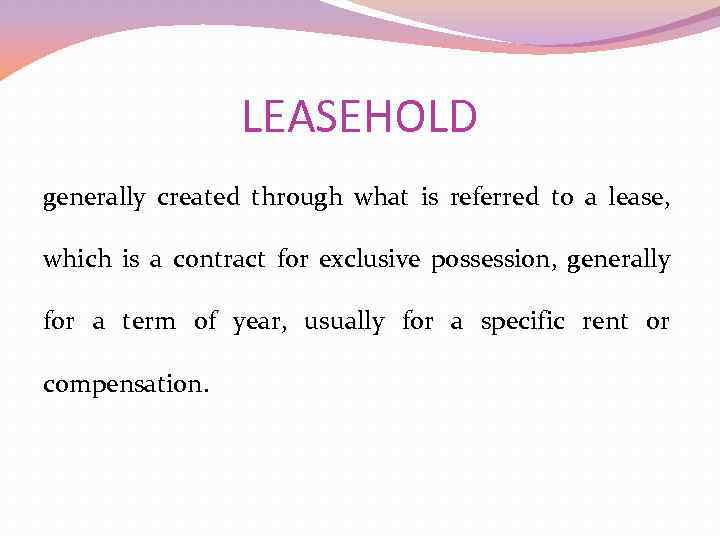LEASEHOLD generally created through what is referred to a lease, which is a contract