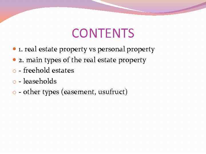 CONTENTS 1. real estate property vs personal property 2. main types of the real