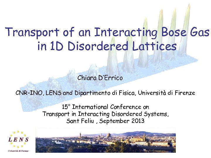 Transport of an Interacting Bose Gas in 1 D Disordered Lattices Chiara D’Errico CNR-INO,