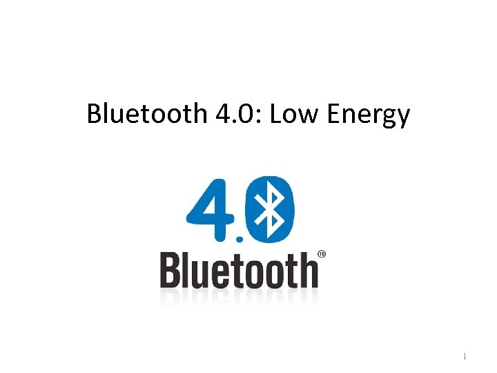 Bluetooth 4. 0: Low Energy 1 