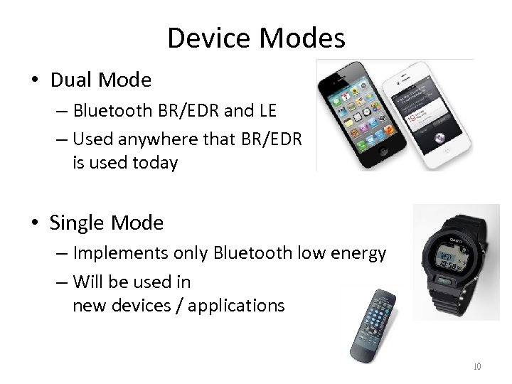 Device Modes • Dual Mode – Bluetooth BR/EDR and LE – Used anywhere that