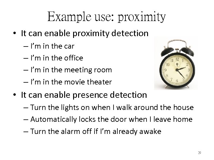 Example use: proximity • It can enable proximity detection – I’m in the car