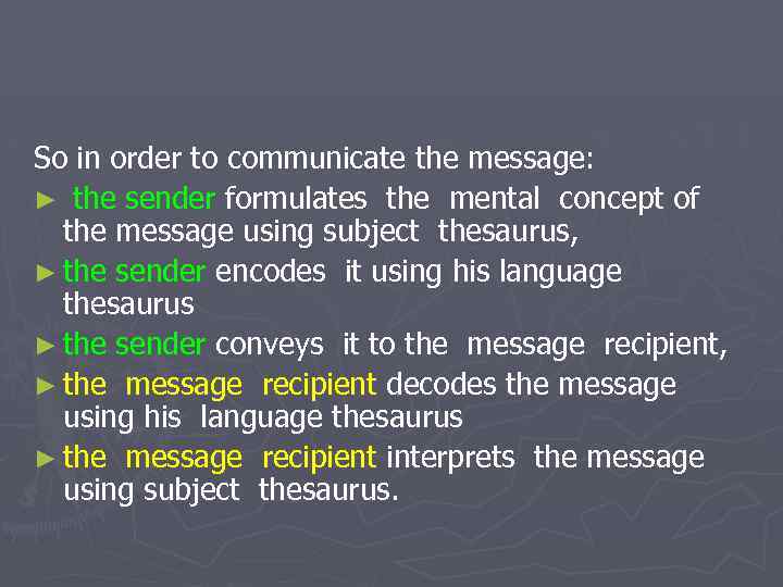 So in order to communicate the message: ► the sender formulates the mental concept