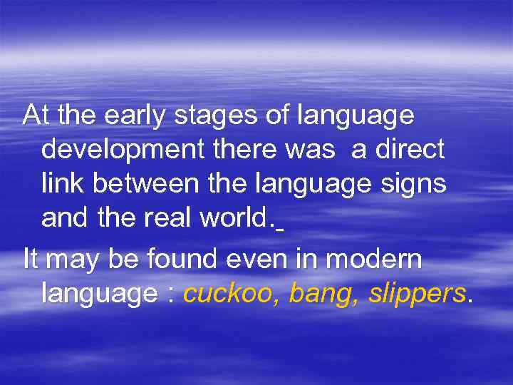 At the early stages of language development there was a direct link between the