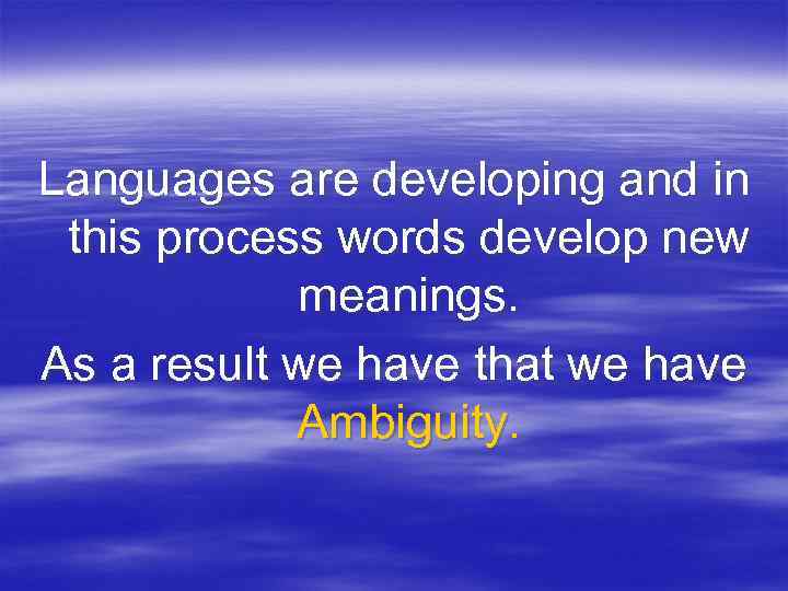 Languages are developing and in this process words develop new meanings. As a result