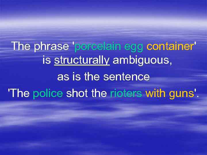 The phrase 'porcelain egg container' is structurally ambiguous, as is the sentence 'The police