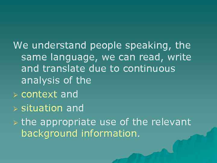 We understand people speaking, the same language, we can read, write and translate due