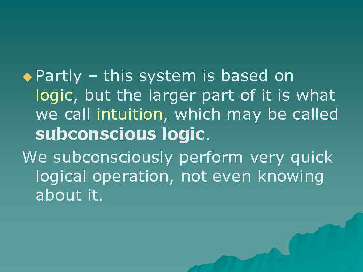 u Partly – this system is based on logic, but the larger part of