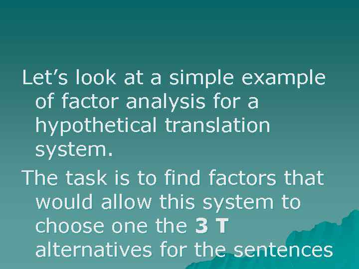 Let’s look at a simple example of factor analysis for a hypothetical translation system.