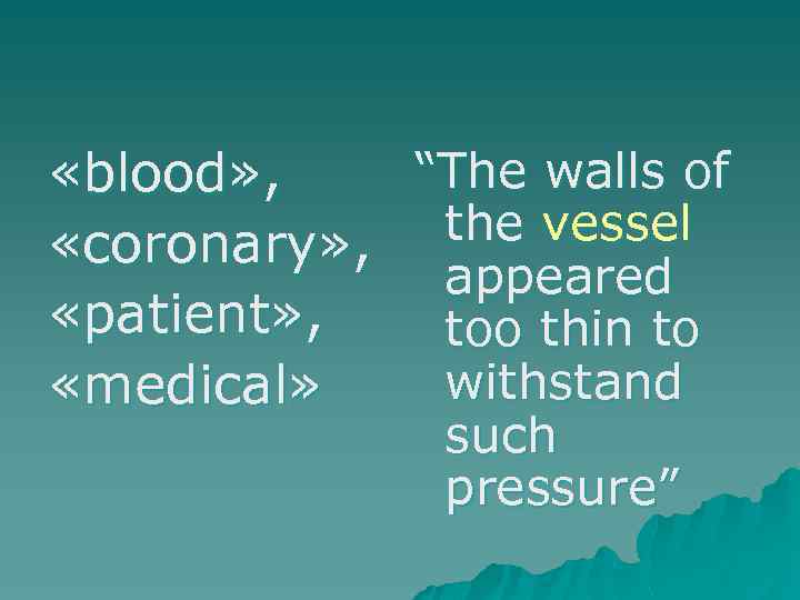 “The walls of «blood» , the vessel «coronary» , appeared «patient» , too thin